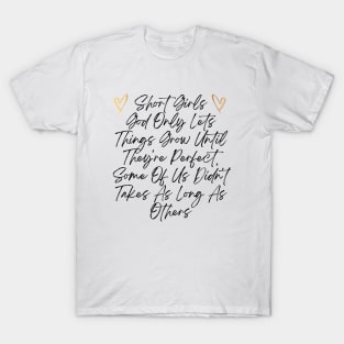 Funny Short Girl Problem Design, God Only Lets Things Grow Until They're Perfect T-Shirt